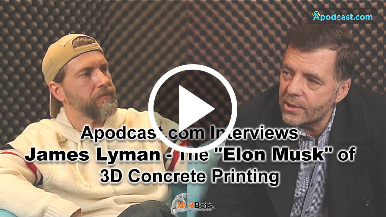 Elon Musk of 3D Concrete Printing | Apodcast.com #15 conversation with James Lyman | 20 Jan 2020